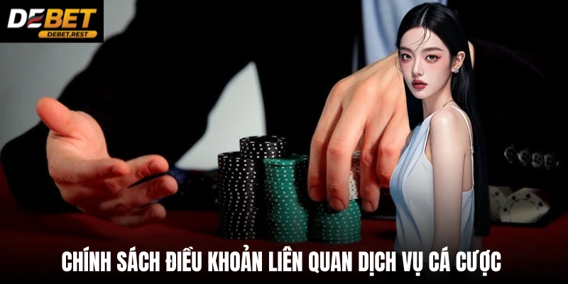 Chính sách điều khoản liên quan dịch vụ cá cược 
