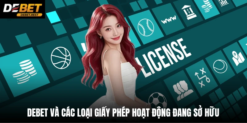 DEBET và các loại giấy phép hoạt động đang sở hữu
